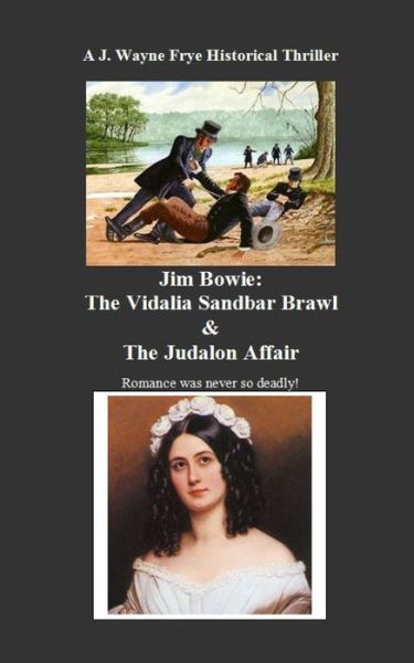 Jim Bowie: The Vidalia Sandbar Brawl And the Judalon Affair - Wayne Frye - Books - Peninsula Publishing - 9781928183518 - July 22, 2021