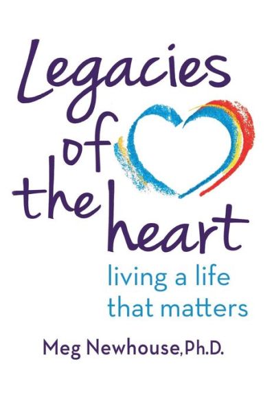 Cover for Margaret L Newhouse · Legacies of the Heart Living a Life That Matters (Pocketbok) (2015)