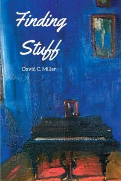 Finding Stuff - David C Miller - Bücher - Unsolicited Press - 9781947021518 - 14. August 2018