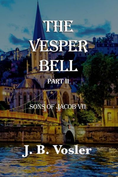 Vesper Bell, Part II-The Sons of Jacob - J. B. Vosler - Books - Gee Whiz Entertainment LLC - 9781951150518 - September 24, 2022