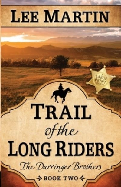 Cover for Lee Martin · Trail of the Long Riders : The Darringer Brothers Book Two : Large Print Edition (Pocketbok) (2021)