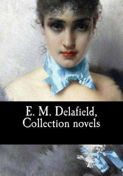 E. M. Delafield, Collection novels - E M Delafield - Livros - Createspace Independent Publishing Platf - 9781975655518 - 21 de agosto de 2017