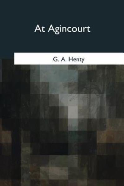 At Agincourt - G A Henty - Bøger - Createspace Independent Publishing Platf - 9781975754518 - 29. august 2017