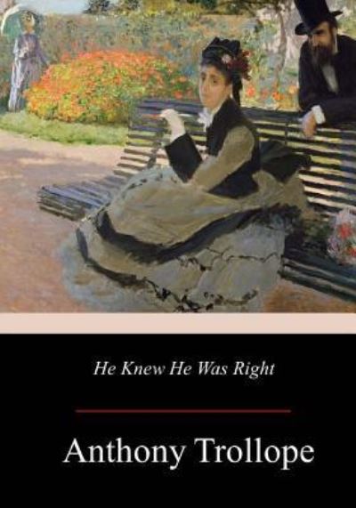 He Knew He Was Right - Anthony Trollope - Books - Createspace Independent Publishing Platf - 9781979404518 - November 28, 2017