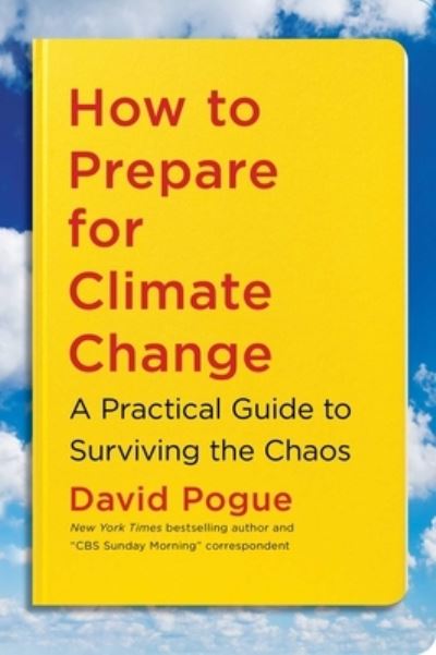 How to Prepare for Climate Change: A Practical Guide to Surviving the Chaos - David Pogue - Książki - Simon & Schuster - 9781982134518 - 26 stycznia 2021