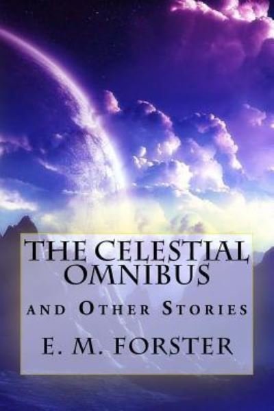 Cover for E M Forster · The Celestial Omnibus and Other Stories (Paperback Book) (2018)
