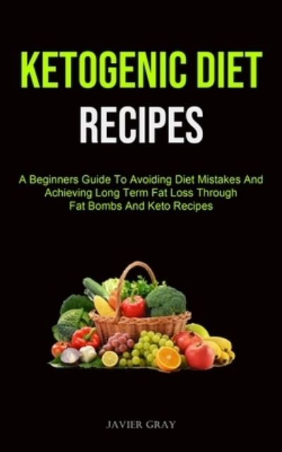 Ketogenic Diet - Javier Gray - Livros - Micheal kannedy - 9781990207518 - 9 de fevereiro de 2021