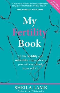 Cover for Sheila Lamb · My Fertility Book: All the fertility and infertility explanations you will ever need, from A-Z (Paperback Book) (2018)