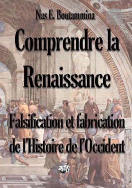 Cover for Nas E Boutammina · Comprendre La Renaissance - Falsification et Fabrication De L'histoire De L'occident (Taschenbuch) (2015)