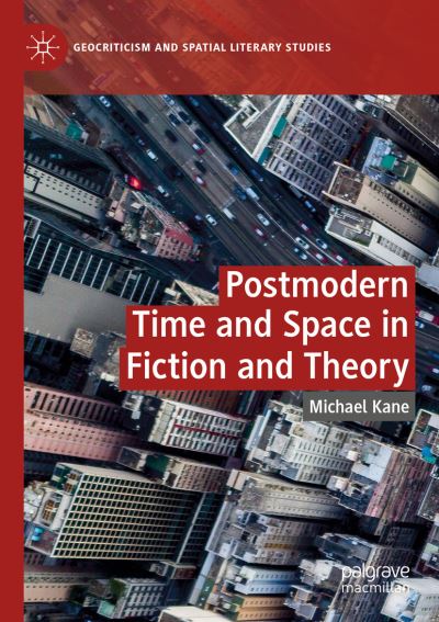 Cover for Michael Kane · Postmodern Time and Space in Fiction and Theory - Geocriticism and Spatial Literary Studies (Paperback Book) [1st ed. 2020 edition] (2021)