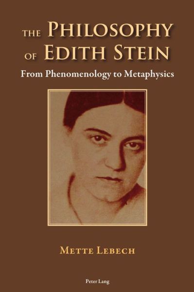 The Philosophy of Edith Stein: From Phenomenology to Metaphysics - Mette Lebech - Books - Peter Lang AG, Internationaler Verlag de - 9783034318518 - April 29, 2015