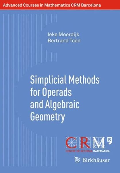 Cover for Ieke Moerdijk · Simplicial Methods for Operads and Algebraic Geometry - Advanced Courses in Mathematics - CRM Barcelona (Taschenbuch) [2010 edition] (2010)