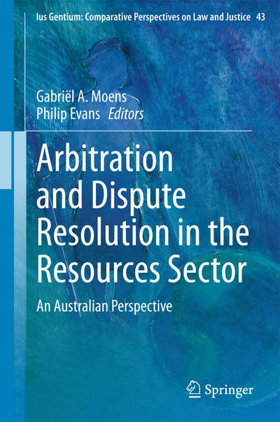 Cover for Gabriel Moens · Arbitration and Dispute Resolution in the Resources Sector: An Australian Perspective - Ius Gentium: Comparative Perspectives on Law and Justice (Hardcover Book) [2015 edition] (2015)