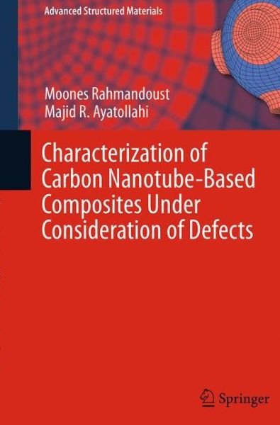 Cover for Moones Rahmandoust · Characterization of Carbon Nanotube Based Composites under Consideration of Defects - Advanced Structured Materials (Paperback Book) [Softcover reprint of the original 1st ed. 2016 edition] (2016)