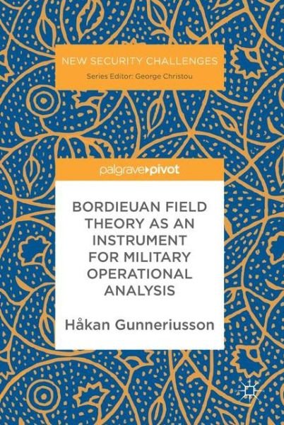 Cover for Hakan Gunneriusson · Bordieuan Field Theory as an Instrument for Military Operational Analysis - New Security Challenges (Gebundenes Buch) [1st ed. 2017 edition] (2017)