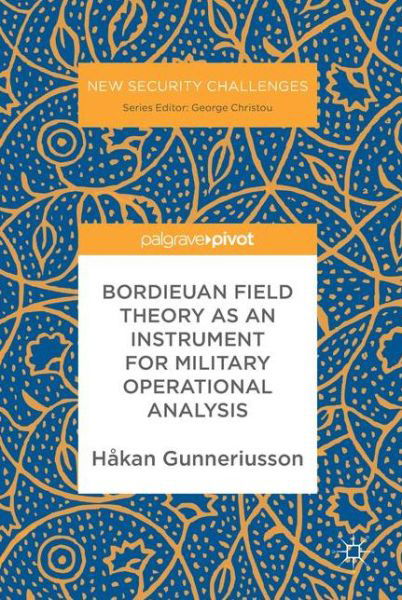 Cover for Hakan Gunneriusson · Bordieuan Field Theory as an Instrument for Military Operational Analysis - New Security Challenges (Innbunden bok) [1st ed. 2017 edition] (2017)