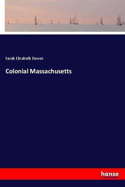 Colonial Massachusetts - Dawes - Bøker -  - 9783337770518 - 