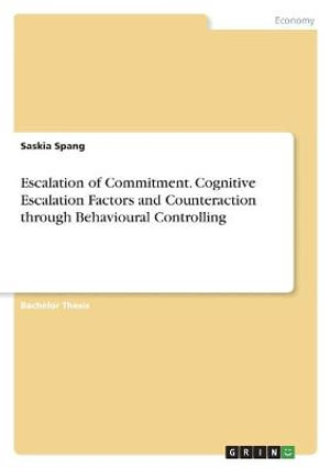 Cover for Saskia Spang · Escalation of Commitment. Cognitive Escalation Factors and Counteraction through Behavioural Controlling (Paperback Book) (2021)