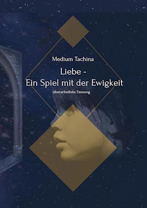 Cover for Medium Tachina · Liebe - Ein Spiel mit der Ewigkeit (Hardcover Book) (2022)