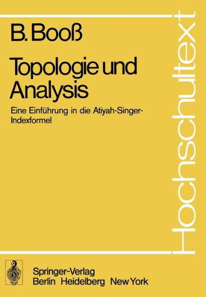 Cover for B Booss · Topologie Und Analysis: Einfuhrung in Die Atiyah-singer-indexformel - Hochschultext (Paperback Book) [German, 1977 edition] (1977)