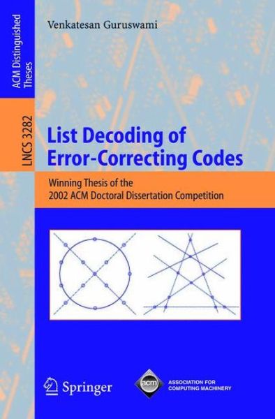 Cover for Venkatesan Guruswami · List Decoding of Error-correcting Codes: Winning Thesis of the 2002 Acm Doctoral Dissertation Competition - Lecture Notes in Computer Science (Paperback Book) (2004)