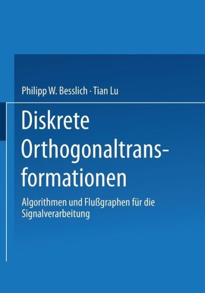 Cover for Philipp W. Besslich · Diskrete Orthogonaltransformationen: Algorithmen und Flussgraphen fur die Signalverarbeitung (Taschenbuch) [German edition] (1990)