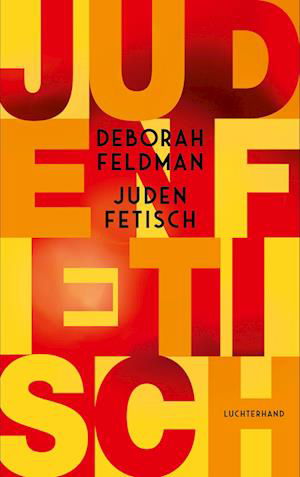 Judenfetisch - Deborah Feldman - Libros - Luchterhand - 9783630877518 - 30 de agosto de 2023
