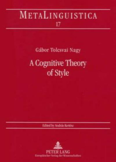 Cover for Gabor Tolcsvai Nagy · A Cognitive Theory of Style - Metalinguistica: Debrecen Studies in Linguistics (Paperback Book) (2005)