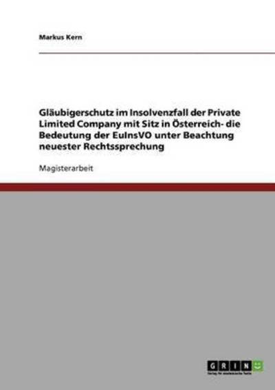 Cover for Markus Kern · Glaubigerschutz im Insolvenzfall der Private Limited Company mit Sitz in OEsterreich- die Bedeutung der EuInsVO unter Beachtung neuester Rechtssprechung (Paperback Book) (2007)