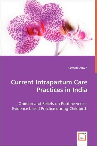 Cover for Rizwana Ansari · Current Intrapartum Care Practices in India: Opinion and Beliefs on Routine Versus Evidence Based Practice During Childbirth (Paperback Book) (2008)