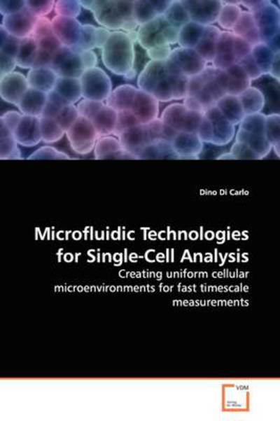 Cover for Dino Di Carlo · Microfluidic Technologies for Single-cell Analysis: Creating Uniform Cellular Microenvironments for Fast Timescale Measurements (Paperback Book) (2009)