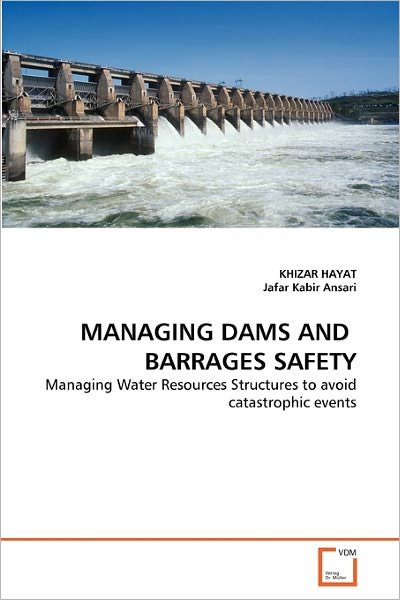 Cover for Jafar Kabir Ansari · Managing Dams and  Barrages Safety: Managing Water Resources Structures to Avoid Catastrophic Events (Paperback Bog) (2011)