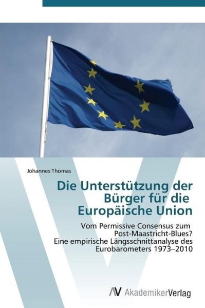 Cover for Johannes Thomas · Die Unterstützung Der Bürger Für Die   Europäische Union (Taschenbuch) [German edition] (2011)