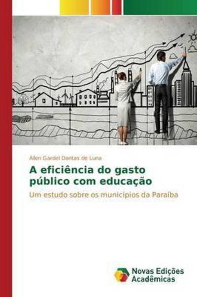 Cover for Luna Allen Gardel Dantas De · A Eficiencia Do Gasto Publico Com Educacao (Pocketbok) (2015)