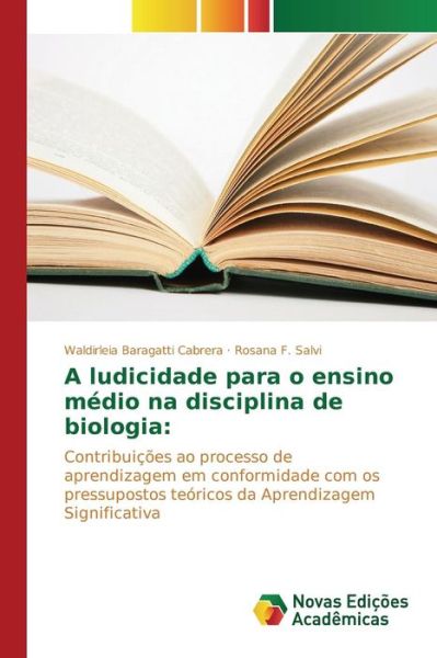 Cover for Baragatti Cabrera Waldirleia · A Ludicidade Para O Ensino Medio Na Disciplina De Biologia (Paperback Book) (2015)