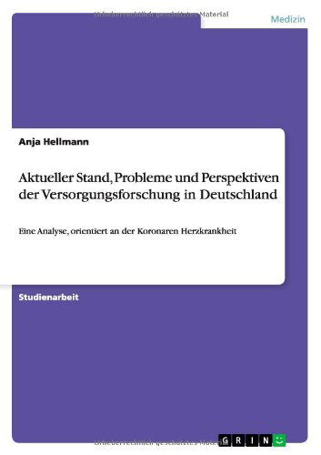 Cover for Anja Hellmann · Aktueller Stand, Probleme und Perspektiven der Versorgungsforschung in Deutschland: Eine Analyse, orientiert an der Koronaren Herzkrankheit (Paperback Book) [German edition] (2010)