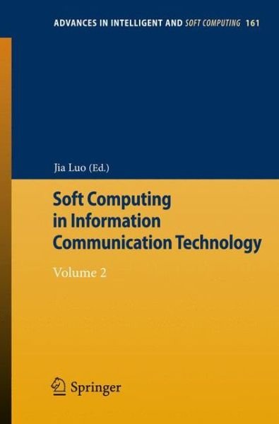 Cover for Jia Luo · Soft Computing in Information Communication Technology: Volume 2 - Advances in Intelligent and Soft Computing (Pocketbok) [2012 edition] (2012)