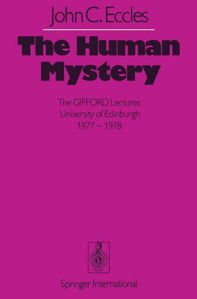 The Human Mystery: The GIFFORD Lectures University of Edinburgh 1977-1978 - J. C. Eccles - Livros - Springer-Verlag Berlin and Heidelberg Gm - 9783642492518 - 9 de abril de 2012