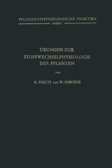 Cover for K Paech · UEbungen Zur Stoffwechselphysiologie Der Pflanzen - Pflanzenphysiologische Praktika (Paperback Book) [Softcover Reprint of the Original 1st 1952 edition] (2012)