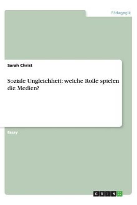 Cover for Sarah Christ · Soziale Ungleichheit: Welche Rolle Spielen Die Medien? (Paperback Book) [German edition] (2013)