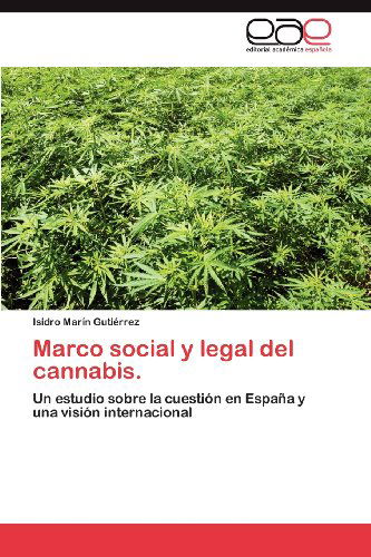 Cover for Isidro Marín Gutiérrez · Marco Social Y Legal Del Cannabis.: Un Estudio Sobre La Cuestión en España Y Una Visión Internacional (Paperback Book) [Spanish edition] (2012)