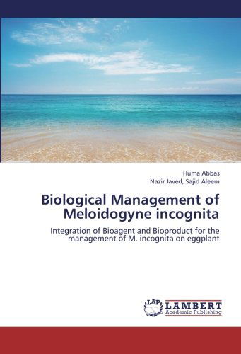 Cover for Sajid Aleem Nazir Javed · Biological Management of Meloidogyne Incognita: Integration of Bioagent and Bioproduct for the Management of M. Incognita on Eggplant (Paperback Book) (2012)