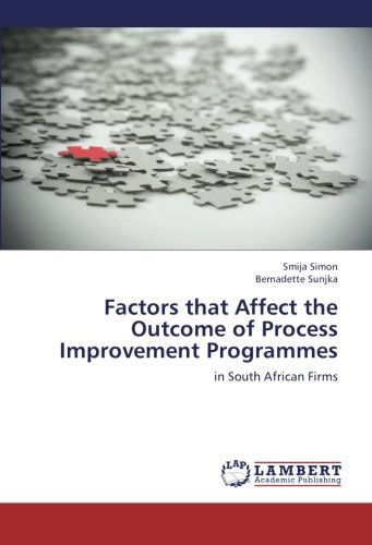 Cover for Bernadette Sunjka · Factors That Affect the Outcome of Process Improvement Programmes: in South African Firms (Paperback Book) (2012)