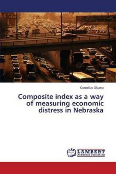 Cover for Okumu Cornelius · Composite Index As a Way of Measuring Economic Distress in Nebraska (Paperback Bog) (2015)