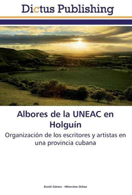 Albores de la UNEAC en Holguín - Gómez - Bøker -  - 9783659559518 - 