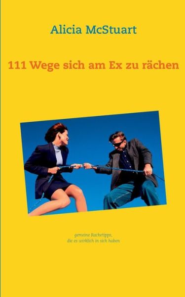 Cover for Alicia Mcstuart · 111 Wege Sich Am Ex Zu Rachen (Paperback Book) [German edition] (2013)