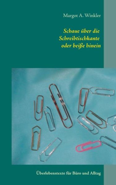 Cover for Margot A. Winkler · Schaue Uber Die Schreibtischkante Oder Beisse Hinein (Paperback Book) [German edition] (2014)