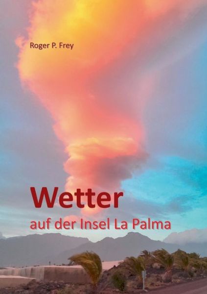 Cover for Roger P Frey · Wetter Auf Der Insel La Palma (Paperback Book) (2022)