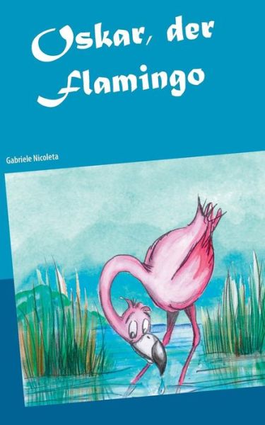Cover for Gabriele Nicoleta · Oskar, Der Flamingo (Paperback Book) (2018)