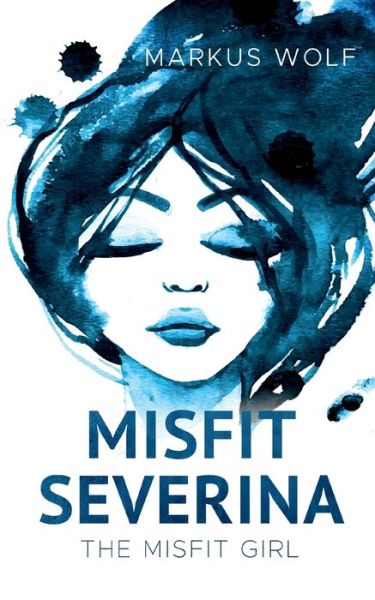 Cover for Markus Wolf · Misfit Severina: Band 1: The Misfit Girl (Pocketbok) (2018)